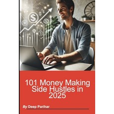 (영문도서) 101 Money Making Side Hustles in 2025 Paperback, Independently Published, English, 9798301309328