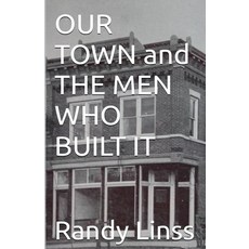 (영문도서)Our Town and The Men Who Built It Paperback, Randy Linss, English, 9798233728358