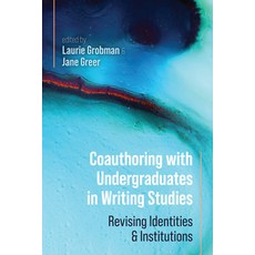 (영문도서)Coauthoring with Undergraduates in Writing Studies: Revising Identities and Inst... Paperback, Utah State University Press, English, 9781646427789