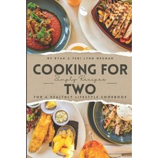 (영문도서) Cooking for Two: Simple Recipes for a Healthy Lifestyle Cookbook: Whipping Up Love: A Culinar... Paperback, Independently Published, English, 9798867362294