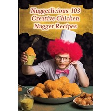 (영문도서) Nuggetlicious: 103 Creative Chicken Nugget Recipes Paperback, Independently Published, English, 9798864826102
