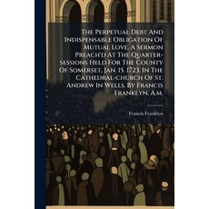 (영문도서)The Perpetual Debt And Indispensable Obligation Of Mutual Love. A Sermon Preach'... Paperback, Nabu Press, English, 9781179565484