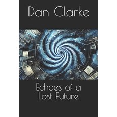 (영문도서) Echoes of a Lost Future Paperback, Independently Published, English, 9798335652735