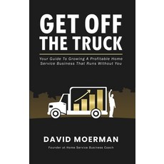 (영문도서)Get Off The Truck: Your Guide To Growing A Profitable Home Service Business That... Paperback, David Moerman, English, 9781069734303