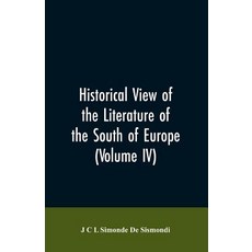 (영문도서)Historical View of the Literature of the South of Europe (Volume IV) Paperback, Alpha Edition, English, 9789353606442 Alpha Edition, English, 9789353606442