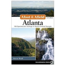Afoot and Afield: Atlanta: 108 Spectacular Outings in North-Central Georgia Paperback, Wilderness Press
