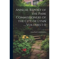 (영문도서) Annual Report of the Park Commissioners of the City of Lynn ... Volumes 1-11 Paperback, Legare Street Press, English, 9781021627834