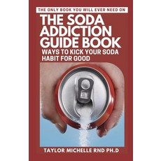 (영문도서) The Soda Addiction Guide Book: Ways to Kick Your Soda Habit for Good Paperback, Independently Published, English, 9798351590004