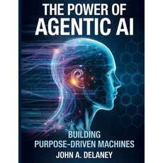 (영문도서)The Power of Agentic AI: Building Purpose-Driven Machines Paperback, Independently Published, English, 9798263487706