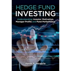 Hedge Fund Investing: Understanding Investor Motivation Manager Profits and Fund Performance Third... Paperback, Bookbaby, English, 9781098324643