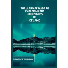 (영문도서) Iceland Travel Guide 2024: The Ultimate Guide To Exploring The Hidden Gems Of Iceland Paperback, Independently Published, English, 9798387543937