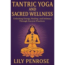 (英文圖書)Tantric Yoga and Sacred Wellness: Unlocking Energy Healing and Intimacy Through... 平裝版, Independently Published, 英文