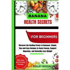 (영문도서)Banana Health Secrets for Beginner: Discover the Healing Power of Bananas: Simpl... Paperback, Independently Published, English, 9798270873196