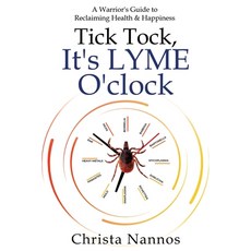 (영문도서) Tick Tock It's LYME O'clock: A Warrior's Guide to Reclaiming Health & Happiness Paperback, Christa Nannos, English, 9798985187403