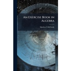 (영문도서)An Exercise Book in Algebra Hardcover, Hutson Street Press, English, 9781025163963
