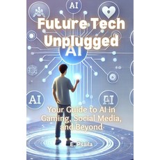 (英文圖書)Future Tech Unplugged: Your Guide to AI in Gaming Social Media and Beyond 平裝版, Independently Published, 英文