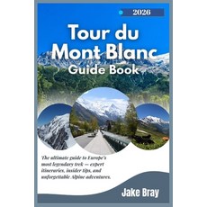 (英文圖書)Tour du Mont Blanc Guide Book 2025-2026: The ultimate guide to Europe's most leg... 平裝版, Independently Published, 英文