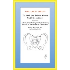 (영문도서) The Cheat Sheet to Get the Pelvic Floor Back in Action: A Short Introductory G... Paperback, Back in Action, Inc, English, 9780996702126