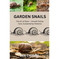 (영문도서)Garden Snails: The Art of Slow - Growth Fed by Care Sustained by Patience Paperback, Independently Published, English, 9798241397591