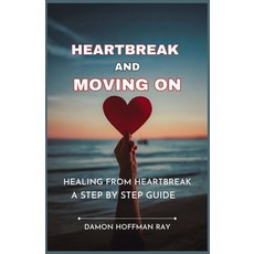 (영문도서) Heartbreak and Moving On: Healing From Heartbreak A Step by step guide Paperback, Independently Published, English, 9798335914277