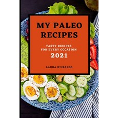(영문도서) My Paleo Recipes 2021: Tasty Recipes for Every Occasion Paperback, Laura D, English, 9781803504063