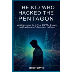 (영문도서)The Kid Who Hacked the Pentagon: Jonathan James the 15-Year-Old Who Brought NAS... Paperback, Independently Published, English, 9798296100115