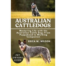(영문도서)Australian Cattledogs: Mastering Life with the Australian Cattle Dog: From Puppy... Paperback, Independently Published, English, 9798288228957