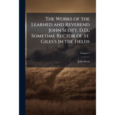 (英文圖書)The Works of the Learned and Reverend John Scott D.D. Sometime Rector of St. G... 平裝版, Nabu Press, 英文