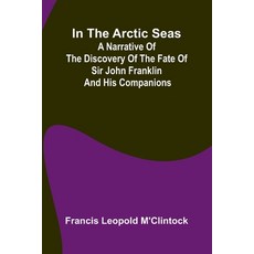 (영문도서)In The Arctic Seas; A Narrative Of The Discovery Of The Fate Of Sir John Frankli... Paperback, Alpha Edition, English, 9789371773041
