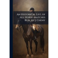 (영문도서)An Historical List of All Horse-Matches Run by J. Cheny Paperback, Nabu Press, English, 9781148181288