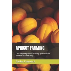(영문도서) Apricot Farming: The complete guide to planting apricots from varieties to harvesting Paperback, Independently Published, English, 9798375153612