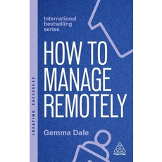 (영문도서)How to Manage Remotely: Work Effectively No Matter Where You Are Paperback, Kogan Page, English, 9781398620056