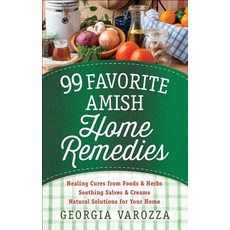 99 Favorite Amish Home Remedies: *Healing Cures from Foods and Herbs *Soothing Salves and Creams *Na... Spiral, Harvest House Publishers, English, 9780736965934