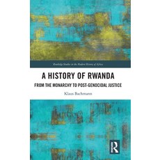 (영문도서) A History of Rwanda: From the Monarchy to Post-Genocidal Justice Hardcover, Routledge, English, 9781032272344