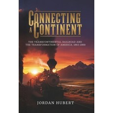 (영문도서)Connecting a Continent: The Transcontinental Railroad and the Transformation of... Paperback, Independently Published, English, 9798274031806