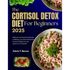 (영문도서) The Cortisol Detox Diet For beginners 2025: Delicious and Nutritious Recipes to... Paperback, Independently Published, English, 9798343753837