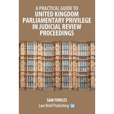 (영문도서)A Practical Guide to United Kingdom Parliamentary Privilege in Judicial Review P... Paperback, Law Brief Publishing, English, 9781918241242