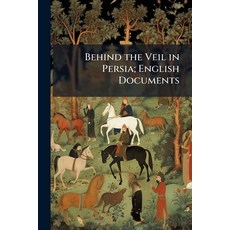 (英文書籍)Behind the Veil in Persia; English Documents 平裝版, Nabu Press, 英文