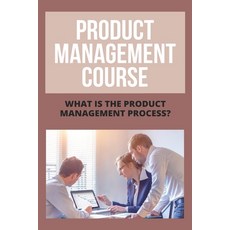 (영문도서) Product Management Course: What Is The Product Management Process?: Journal Of Innovation Pro... Paperback, Independently Published, English, 9798727647097