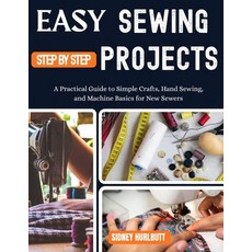 (영문도서)Easy Sewing Projects for Beginners Step by Step: A Practical Guide to Simple Cra... Paperback, Independently Published, English, 9798195682682 Independently Published, English, 9798195682682