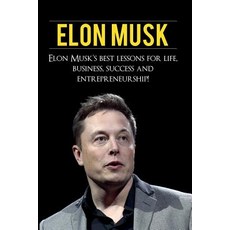 Elon Musk: Elon Musk's Best Lessons for Life Business Success and Entrepreneurship Paperback, Ingram Publishing