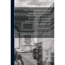 (영문도서) Five Thousand French Idioms Gallicisms Proverbs Idiomatic Adverbs Idiomatic Adjectives I... Paperback, Legare Street Press