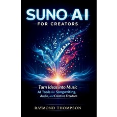 (영문도서)Suno AI for Creators: Turn Ideas into Music Using AI Tools for Songwriting Audi... Paperback, Independently Published, English, 9798242071797