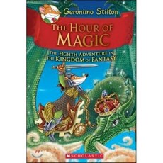 The Hour of Magic (Geronimo Stilton and the Kingdom of Fantasy #8):, Scholastic Inc.