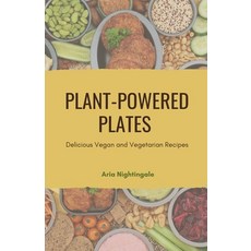 (영문도서) Plant-Powered Plates: Delicious Vegan and Vegetarian Recipes Paperback, Creative Quill Press, English, 9798348327538