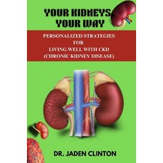 (영문도서) Your Kidneys Your Way: Personalized Strategies for Living Well with CKD Paperback, Independently Published, English, 9798326762078