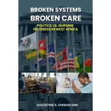 (英文圖書)Broken Systems Broken Care: Politics vs. Nursing Progress in West Africa 平裝版, American Books Publisher, 英文