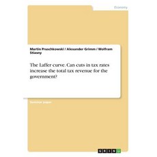 (영문도서) The Laffer curve. Can cuts in tax rates increase the total tax revenue for the government? Paperback, Grin Verlag, English, 9783668751651