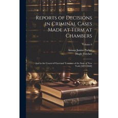 (영문도서) Reports of Decisions in Criminal Cases Made at Term at Chambers: And in the Courts of Oyer an... Paperback, Legare Street Press, English, 9781021759535