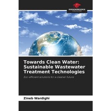 (영문도서)Towards Clean Water: Sustainable Wastewater Treatment Technologies Paperback, Our Knowledge Publishing, English, 9786209409844